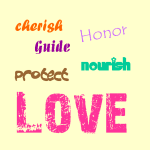 How to Be a Good Parent: Love, Honor, Cherish - Nourish, Guide, Protect